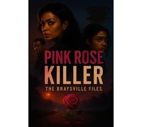 Pink Rose Killer: Braysville Files: "In Braysville Secrets Bloom and Blood Still Water The Roots."