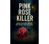 Pink Rose Killer: "Justice Has Scent and Blood Isn't The Only Thing That Stains.": 1