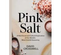 Pink Salt: A Nutritional and Cultural Exploration of the World’s Most Colorful Seasoning