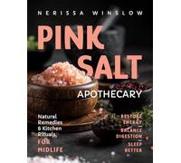 Pink Salt Apothecary: Natural Remedies and Kitchen Rituals to Restore Energy, Balance Digestion and Sleep Better in Midlife