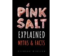 Pink Salt Explained: Myths and Facts: Morning Rituals, Detox, Metabolism, and the Weight Loss Trick Revealed with Science and a Smile