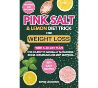 Pink Salt & Lemon Diet Trick For Weight Loss: 101+ Easy Recipes For Naturally Fat Burning and 30-Day Success Plan for Weight Loss, boosting metabolism and Stop Cravings