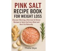 PINK SALT RECIPE BOOK FOR WEIGHTLOSS: Discover the Morning, Afternoon & Dinner Trick to Spice Up Every Meal and Burn Fat Naturally.