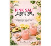 Pink Salt Recipe For Weight Loss: 21-Day Hydration Reset with Himalayan Drinks to Boost Metabolism, Burn Fat, Improve Digestion, and Support Natural Detox