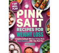 Pink Salt Recipes for Weight Loss: A Complete Cookbook with Over 75 Easy Meals to Boost Metabolism with 7-Day Meal Plan