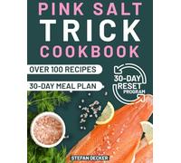 Pink Salt Trick Cookbook: Feel Lighter, Healthier and More in Control - A Complete Pink Salt Plan to Support Weight Loss, Improve Digestion, Control Hunger & Boost Energy