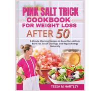 PINK SALT TRICK COOKBOOK FOR WEIGHT LOSS AFTER 50: 5-Minute Morning Recipes to Boost Metabolism, Burn Fat, Crush Cravings, and Regain Energy Naturally (The Pink Salt Wellness Revolution)