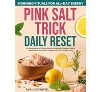 Pink Salt Trick Daily Reset: An Abundance of Simple Rituals to Hydrate the Body, Spark Metabolism, and Boost Energy and Focus All Day Long