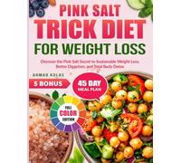 Pink Salt Trick Diet for Weight Loss: Discover the Pink Salt Secret to Sustainable Weight Loss, Better Digestion, and Total Body Detox