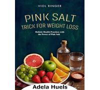 PINK SALT TRICK FOR WEIGHT LOSS: Holistic Health Practices with the Power of Pink Salt