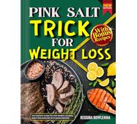 PINK SALT TRICK FOR WEIGHT LOSS: The Holistic Guide to Lose Weight, Cleanse, Reset and Burn Fat with Bonus Recipes