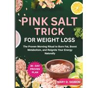 Pink Salt Trick For Weight Loss: The Proven Morning Ritual To Burn Fat, Boost Metabolism, And Reignite Your Energy Naturally.