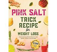 Pink Salt Trick Recipe for Weight Loss 2025: Quick Morning Mineral Ritual to Feel Lighter, Clearer, and Stronger