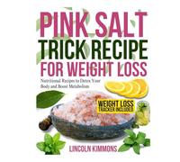 PINK SALT TRICK RECIPE FOR WEIGHT LOSS: Nutritional Recipes to Detox Your Body and Boost Metabolism