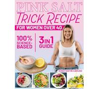 Pink Salt Trick Recipe for Women Over 40: The Simplified 3-in-1 Guide & Routine for Everyday Wellness, Vitality & Confidence. No Hype, Just Honest Answers