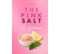 Pink Salt Trick Recipes For Women: A Natural Weight Loss Ritual to Burn Fat and Feel Energized Again