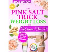 Pink Salt Trick Weight Loss For Women Over 50: The 5-Minute Morning Reset to Melt Stubborn Weight, Crush Cravings, and Boost Metabolism-So You Can Finally Feel Light, Lean, and Energized Every Day