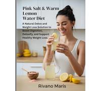 Pink Salt & Warm Lemon Water Diet: A Natural Detox and Weight Loss Solution to Boost Digestion, Detoxify, and Support Healthy Weight Loss.