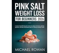 Pink Salt Weight loss For Beginners 2026: A Science-Based 90-Day Plan to Burn Fat, Balance Hormones, Optimize Hydration, and Build Sustainable Habits for Lifelong Metabolic Health