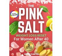Pink Salt Weight Loss Reset for Women: A Natural and Safe 21-Day Trick Recipe to Reduce Bloating, Burn Fat, Boost Hydration, and Restart Your Metabolism After 40