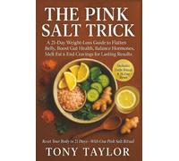 Pink Salt Weight Loss Trick: A 21-Day Weight-Loss Guide to Flatten Belly, Boost Gut Health, Balance Hormones, Melt Fat & End Cravings for Lasting Results
