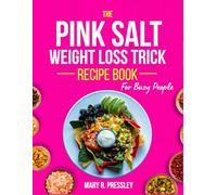 Pink Salt Weight Loss Trick: A Humorous Honest Guide to Slimming Down with a Dash of Pink Salt and a Whole Lot of Flavour with a 30 Days Meal Plan to Keep You on Track