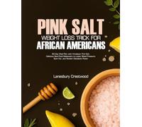 PINK SALT WEIGHT LOSS TRICK FOR AFRICAN AMERICANS: 60-Day Meal Plan with Himalayan Pink Salt: Delicious Soul-Food Makeovers to Lower Blood Pressure, Burn Fat, and Reclaim Metabolic Power