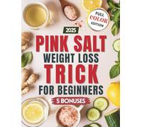 Pink Salt Weight Loss Trick for Beginners: Easy Recipes and Morning Drinks with Himalayan Pink Salt to Support Digestion, Reduce Bloating, and Boost Energy