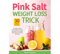 Pink Salt Weight Loss Trick: The Simple 30-Day Morning Ritual & Guided Journal to Curb Cravings, Boost Energy, and Reset Your Body