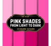 Pink Shades Scrapbook Paper: 10 Of Pink Gradients Craft Papers 8.5" x 8.5" For Scrapbooking, Mixed Media, Origami, Wrapping Paper, Junk Journaling, Decoupage, DIY, Card Crafting, And More