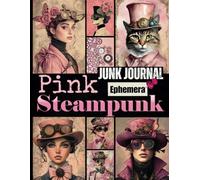 Pink Steampunk Junk Journal Ephemera: A Romantic Collection of Vintage-Inspired Paper Elements for Collage, Scrapbooking & Mixed Media Crafts