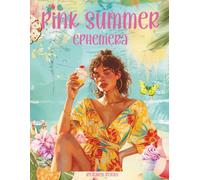 Pink Summer Ephemera: Flowers, Travel, Beach Life, Ice Cream, Fun in the Sun for Scrapbooking, Junk Journals, Glue Books, Artist Trading Cards, ... Crafts, Vision Boards, School Art Projects