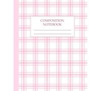 Pink Tartan Plaid Composition Notebook College Ruled: Aesthetic Powder Pink Monochrome Check Pattern Lined Journal | Classic Preppy Writing Notebook for School, Work, Women & Teens