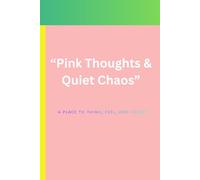“Pink Thoughts & Quiet Chaos”: Daily Pages for Emotional Clarity, Creative Sparks, and Inner Peace