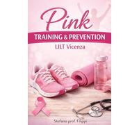 PINK TRAINING & PREVENTION: Manuale di Attività Fisica per Donne Operate al Seno