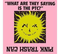 Pink Trash Can - What Are They Saying Is The Ptc?