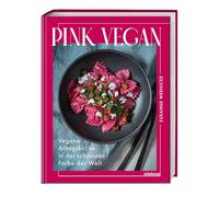 Pink vegan: Vegane Alltagsküche in der schönsten Farbe der Welt. Das vegane Kochbuch mit Rezepten für pinkes Essen mit natürlichen Zutaten ohne Lebensmittelfarben.