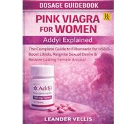 Pink Viagra for Women: Addyi Explained: The Complete Guide to Flibanserin for HSDD-Boost Libido, Reignite Sexual Desire & Restore Lasting Female Arousal