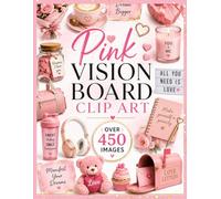 Pink Vision Board Clip Art: 450+ Cut-Out Clip Art Images, Affirmations, Quotes, Checks & Decorative Elements for Goal Setting, Self-Care, Wellness, Love & Abundance