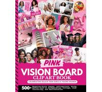Pink Vision Board Clip Art Book For Black Teen Girls: 500+ Magazine-Style Images, Affirmations, Words, Quotes Used in Scrapbooking, Collage, Junk Journaling, Manifestation