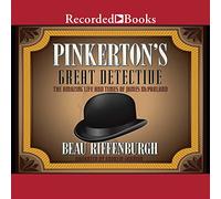 Pinkerton's Great Detective: The Rough-and-Tumble Career of James McParland, America's Sherlock Holmes