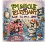 Pinkie the Elephant and the Toilet That Wasn't a Monster: Toilet Training Children Made Easy