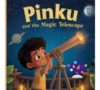 Pinku and the Magic Telescope: A Heartwarming Kids’ Story About Stars, Planets, and Big Dreams