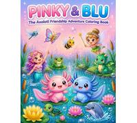 Pinky & Blu - The Axolotl Friendship Adventure Coloring Book: A Magical Animal Coloring Book for Kids Ages 3-6 - A Cute Pink & Blue Axolotl adventure to meet new sea creatures and forest friends