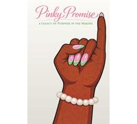 Pinky Promise: A Legacy of Purpose in the Making Write the Vision. Walk in Purpose.