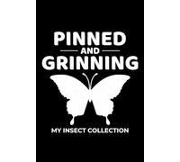 Pinned and Grinning My Insect Collection: Bug Insect Collector Journal: Notebook for Bug Lovers, Entomology Notes, Field Observations & Species Tracking - Lined Writing Logbook for Adults & Kids