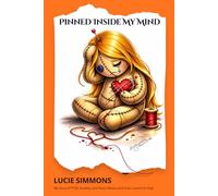 Pinned Inside My Mind: A Memoir and Guide to PTSD, Anxiety, and Panic Disorder