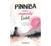 Pinniba und das rosarote Licht: Ein Märchen für Erwachsene und ihr inneres Kind