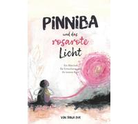 Pinniba und das rosarote Licht: Ein Märchen für Erwachsene und ihr inneres Kind