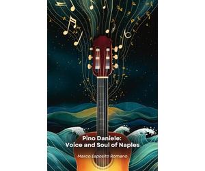 Pino Daniele: Voice and Soul of Naples: The story of an artist who combined blues, jazz and Neapolitan tradition to create a new musical identity
